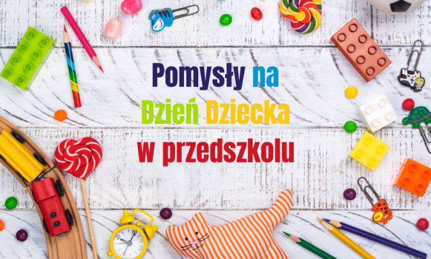 Pomysły na Dzień Dziecka w przedszkolu